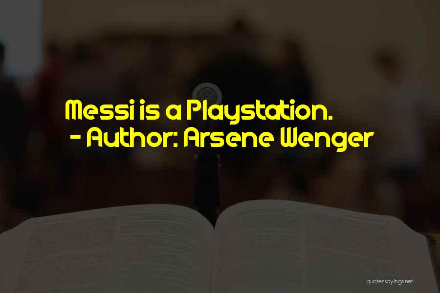 Arsene Wenger Quotes: Messi Is A Playstation.