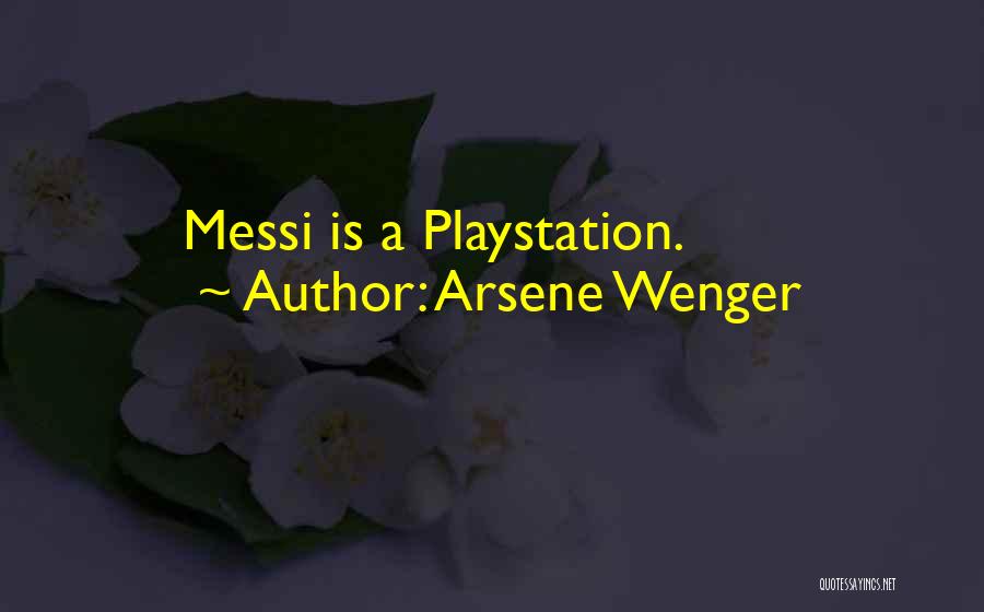 Arsene Wenger Quotes: Messi Is A Playstation.