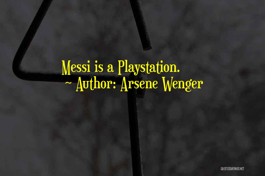 Arsene Wenger Quotes: Messi Is A Playstation.