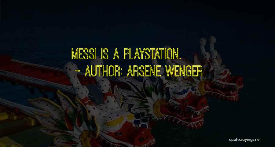 Arsene Wenger Quotes: Messi Is A Playstation.