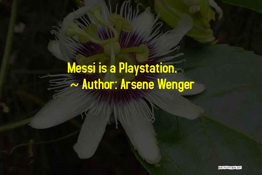 Arsene Wenger Quotes: Messi Is A Playstation.