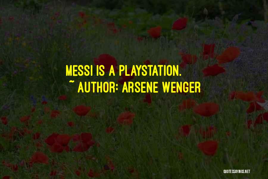 Arsene Wenger Quotes: Messi Is A Playstation.