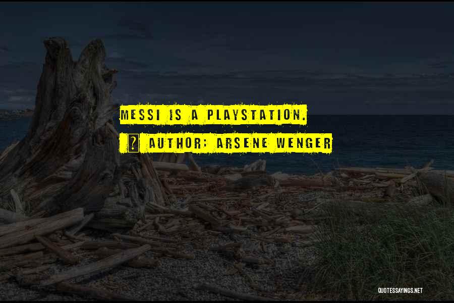 Arsene Wenger Quotes: Messi Is A Playstation.