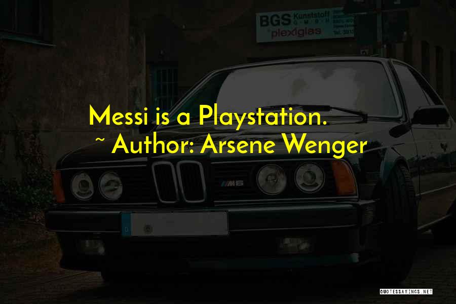 Arsene Wenger Quotes: Messi Is A Playstation.