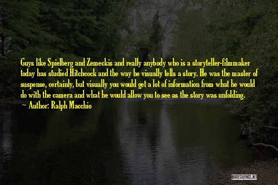 Ralph Macchio Quotes: Guys Like Spielberg And Zemeckis And Really Anybody Who Is A Storyteller-filmmaker Today Has Studied Hitchcock And The Way He