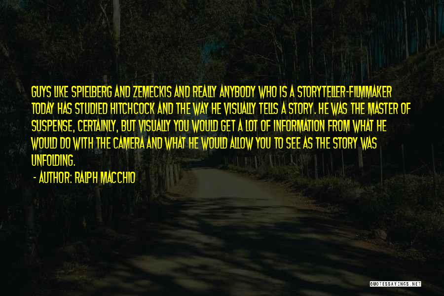 Ralph Macchio Quotes: Guys Like Spielberg And Zemeckis And Really Anybody Who Is A Storyteller-filmmaker Today Has Studied Hitchcock And The Way He