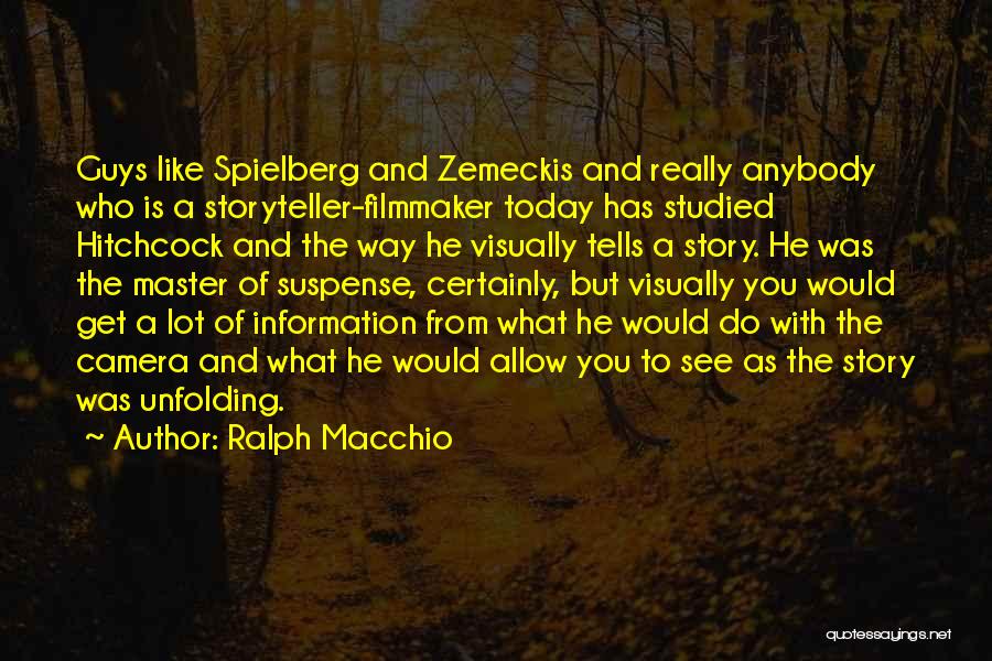 Ralph Macchio Quotes: Guys Like Spielberg And Zemeckis And Really Anybody Who Is A Storyteller-filmmaker Today Has Studied Hitchcock And The Way He