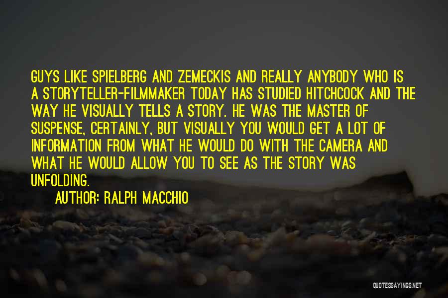 Ralph Macchio Quotes: Guys Like Spielberg And Zemeckis And Really Anybody Who Is A Storyteller-filmmaker Today Has Studied Hitchcock And The Way He