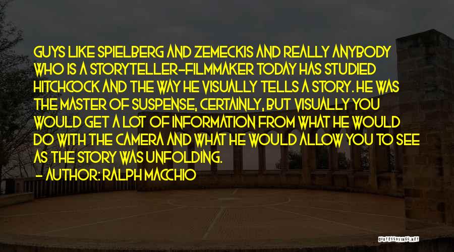 Ralph Macchio Quotes: Guys Like Spielberg And Zemeckis And Really Anybody Who Is A Storyteller-filmmaker Today Has Studied Hitchcock And The Way He