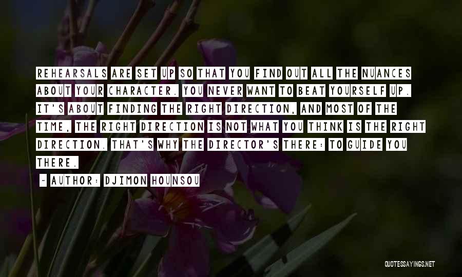 Djimon Hounsou Quotes: Rehearsals Are Set Up So That You Find Out All The Nuances About Your Character. You Never Want To Beat
