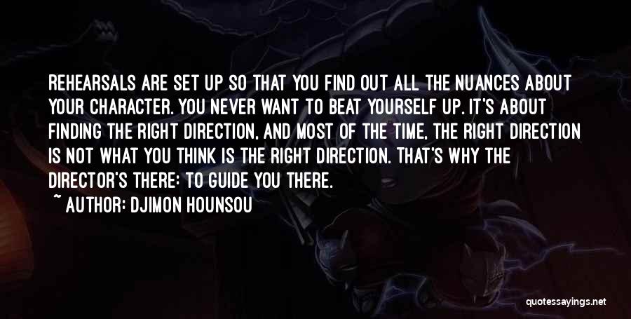 Djimon Hounsou Quotes: Rehearsals Are Set Up So That You Find Out All The Nuances About Your Character. You Never Want To Beat