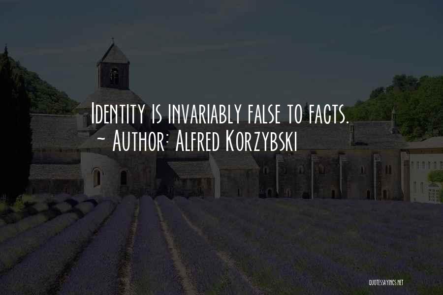 Alfred Korzybski Quotes: Identity Is Invariably False To Facts.