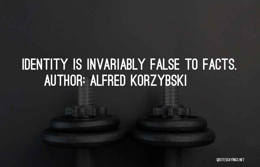 Alfred Korzybski Quotes: Identity Is Invariably False To Facts.