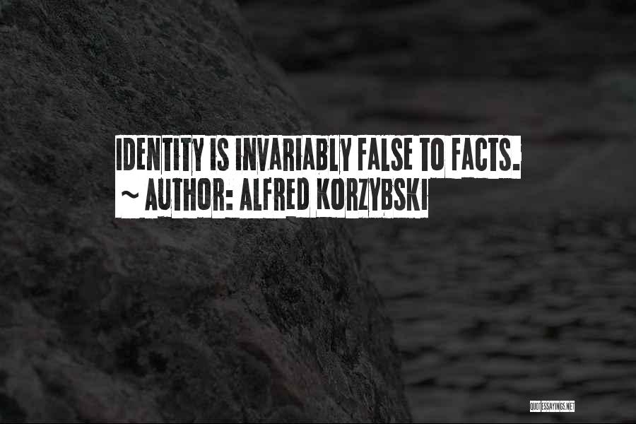 Alfred Korzybski Quotes: Identity Is Invariably False To Facts.