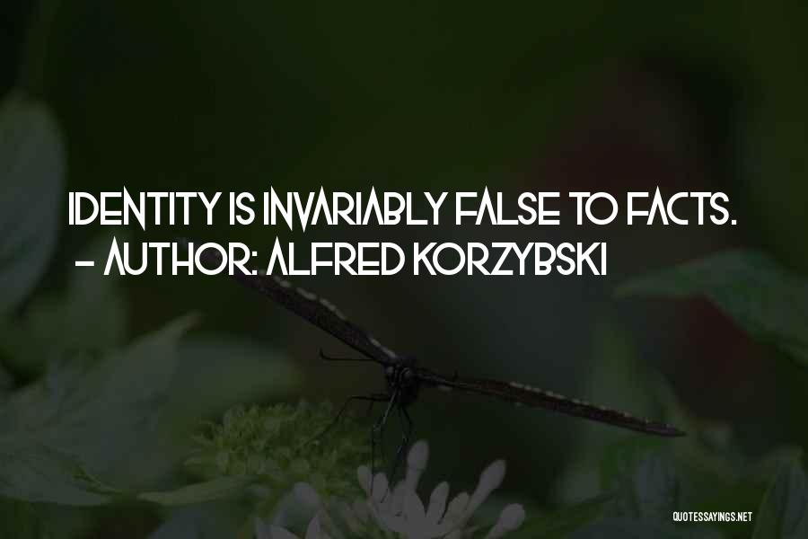 Alfred Korzybski Quotes: Identity Is Invariably False To Facts.