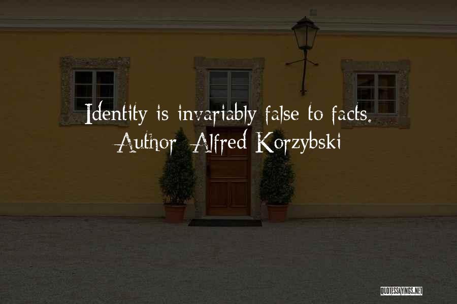 Alfred Korzybski Quotes: Identity Is Invariably False To Facts.