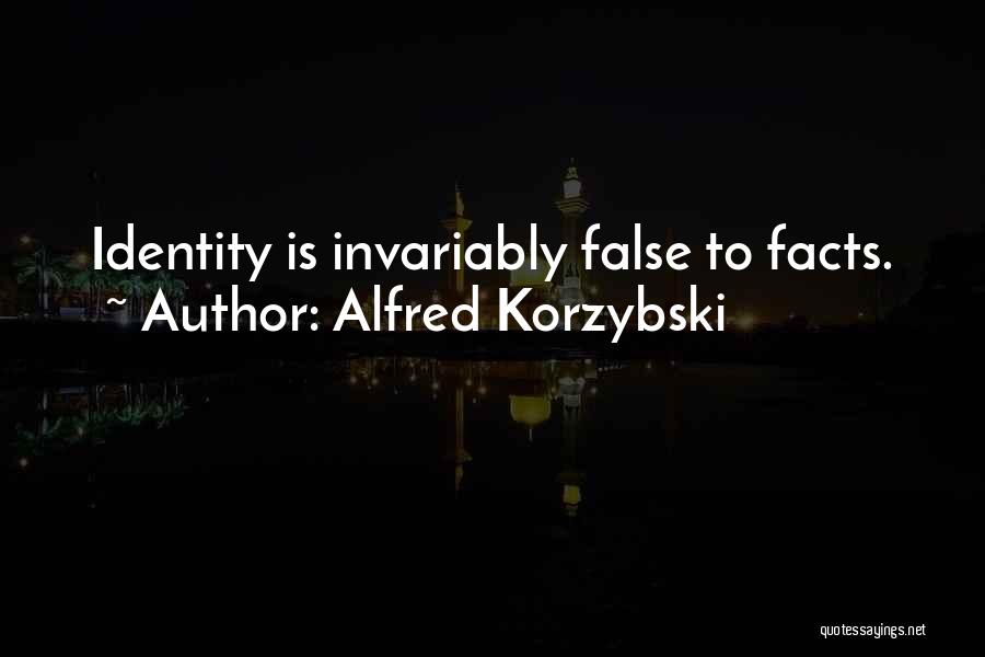 Alfred Korzybski Quotes: Identity Is Invariably False To Facts.