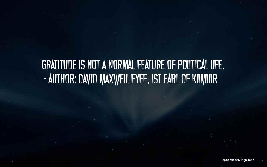 David Maxwell Fyfe, 1st Earl Of Kilmuir Quotes: Gratitude Is Not A Normal Feature Of Political Life.