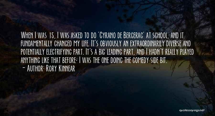 Rory Kinnear Quotes: When I Was 15, I Was Asked To Do 'cyrano De Bergerac' At School, And It Fundamentally Changed My Life.