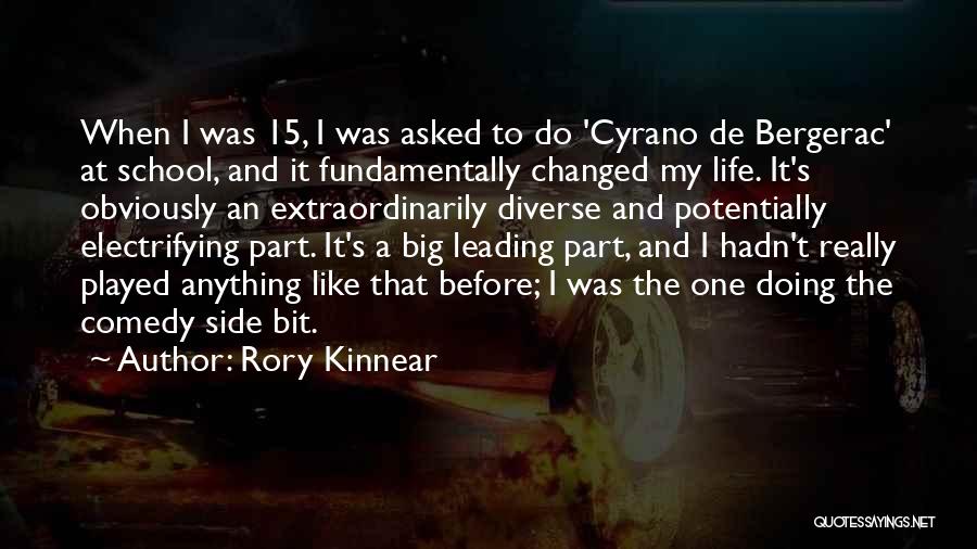 Rory Kinnear Quotes: When I Was 15, I Was Asked To Do 'cyrano De Bergerac' At School, And It Fundamentally Changed My Life.