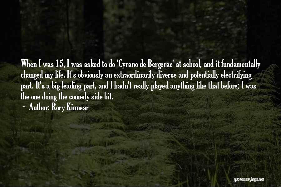 Rory Kinnear Quotes: When I Was 15, I Was Asked To Do 'cyrano De Bergerac' At School, And It Fundamentally Changed My Life.