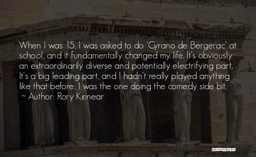 Rory Kinnear Quotes: When I Was 15, I Was Asked To Do 'cyrano De Bergerac' At School, And It Fundamentally Changed My Life.