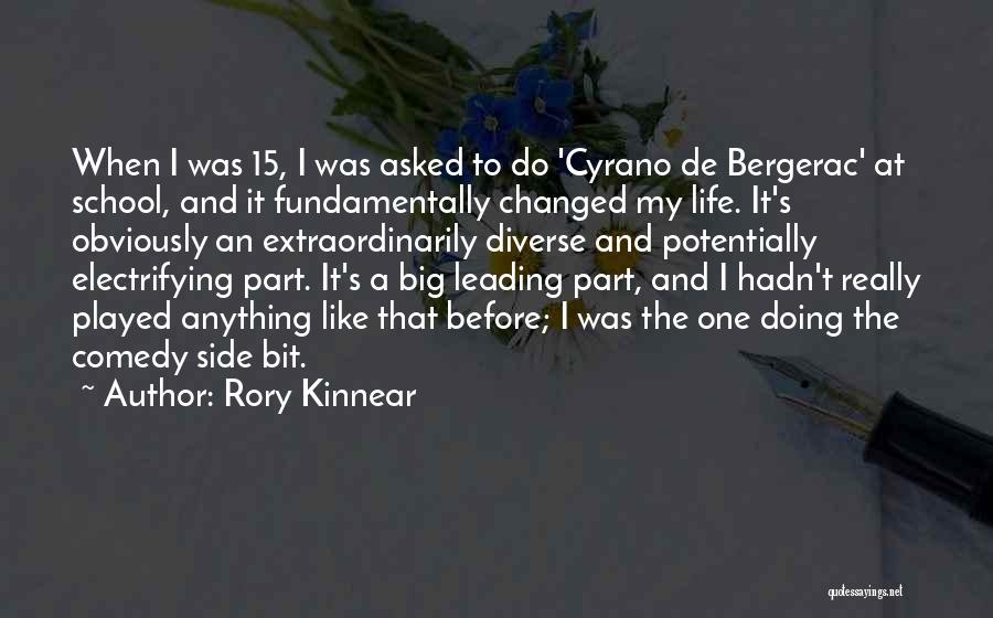 Rory Kinnear Quotes: When I Was 15, I Was Asked To Do 'cyrano De Bergerac' At School, And It Fundamentally Changed My Life.