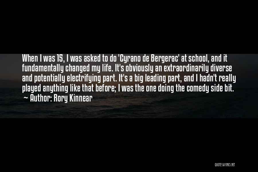 Rory Kinnear Quotes: When I Was 15, I Was Asked To Do 'cyrano De Bergerac' At School, And It Fundamentally Changed My Life.