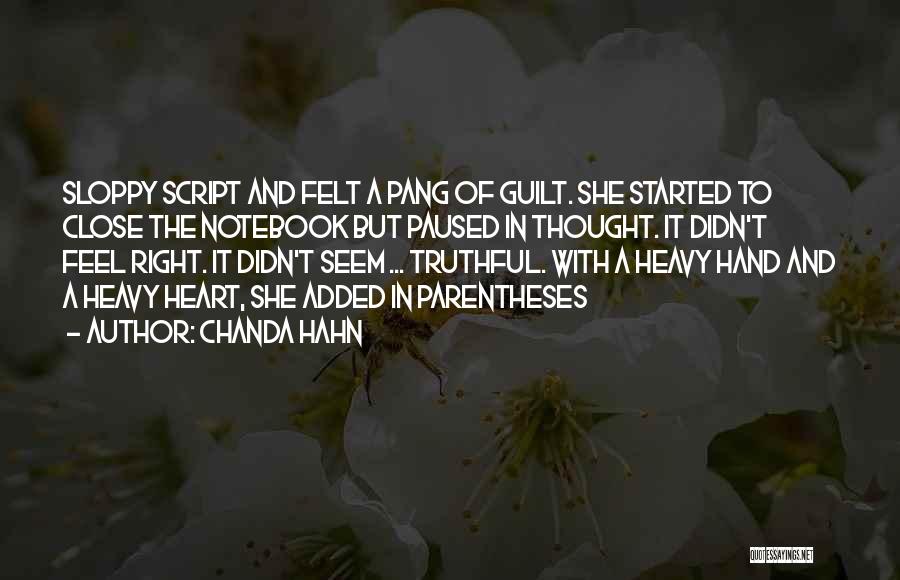 Chanda Hahn Quotes: Sloppy Script And Felt A Pang Of Guilt. She Started To Close The Notebook But Paused In Thought. It Didn't