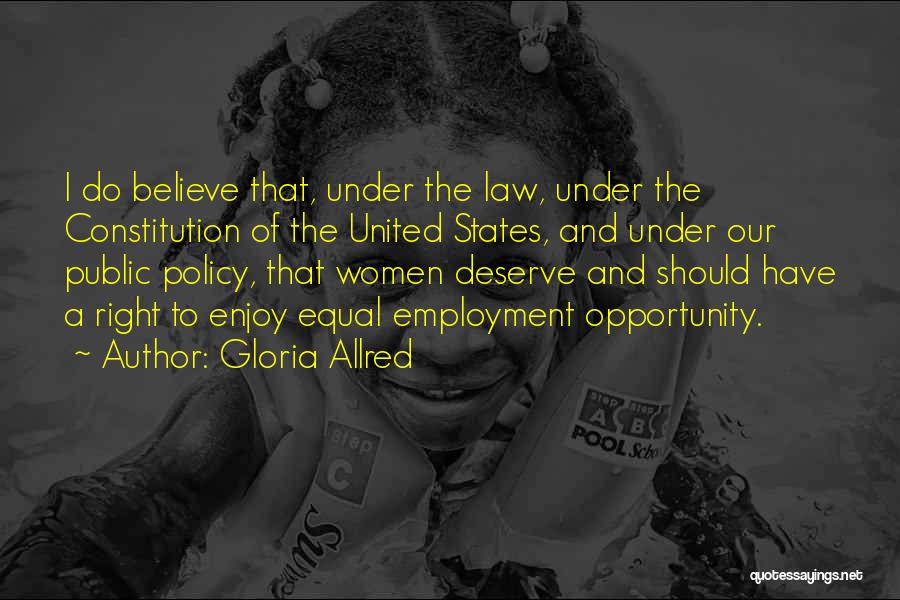 Gloria Allred Quotes: I Do Believe That, Under The Law, Under The Constitution Of The United States, And Under Our Public Policy, That