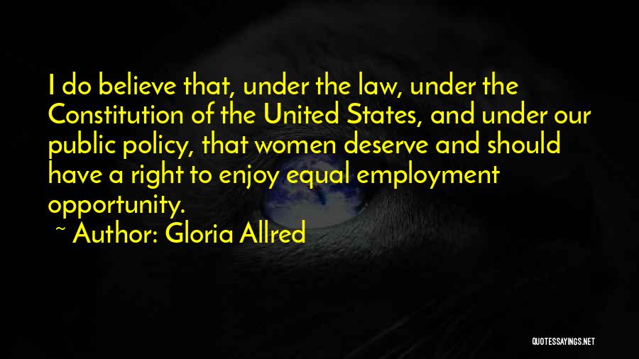 Gloria Allred Quotes: I Do Believe That, Under The Law, Under The Constitution Of The United States, And Under Our Public Policy, That