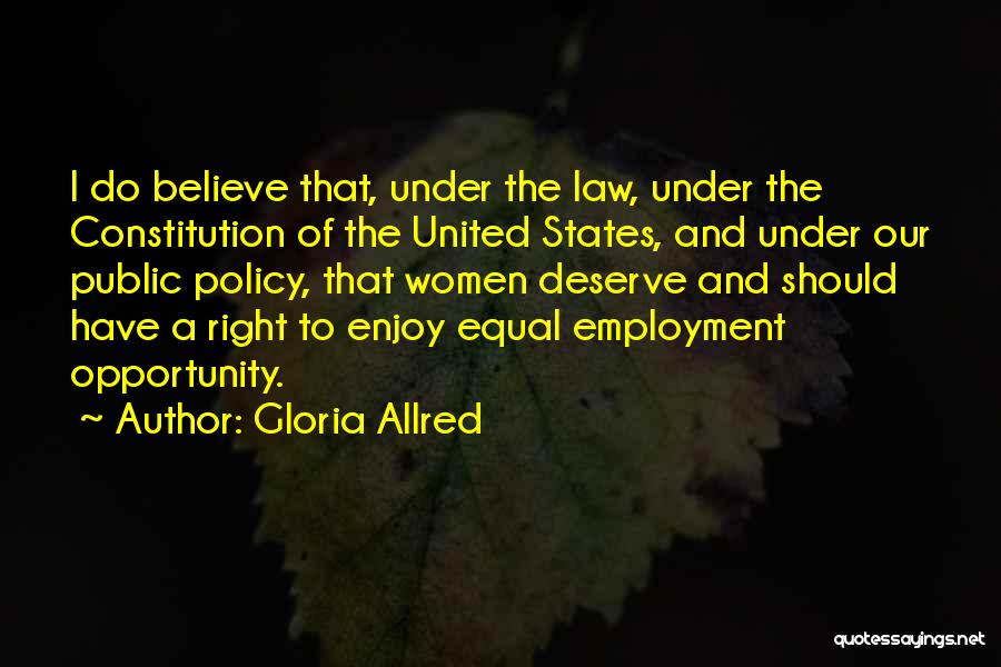 Gloria Allred Quotes: I Do Believe That, Under The Law, Under The Constitution Of The United States, And Under Our Public Policy, That