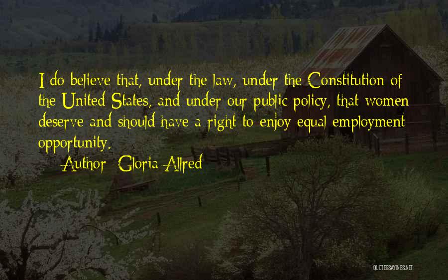 Gloria Allred Quotes: I Do Believe That, Under The Law, Under The Constitution Of The United States, And Under Our Public Policy, That