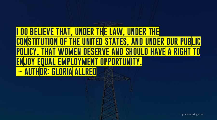 Gloria Allred Quotes: I Do Believe That, Under The Law, Under The Constitution Of The United States, And Under Our Public Policy, That