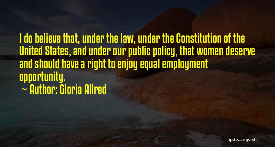 Gloria Allred Quotes: I Do Believe That, Under The Law, Under The Constitution Of The United States, And Under Our Public Policy, That