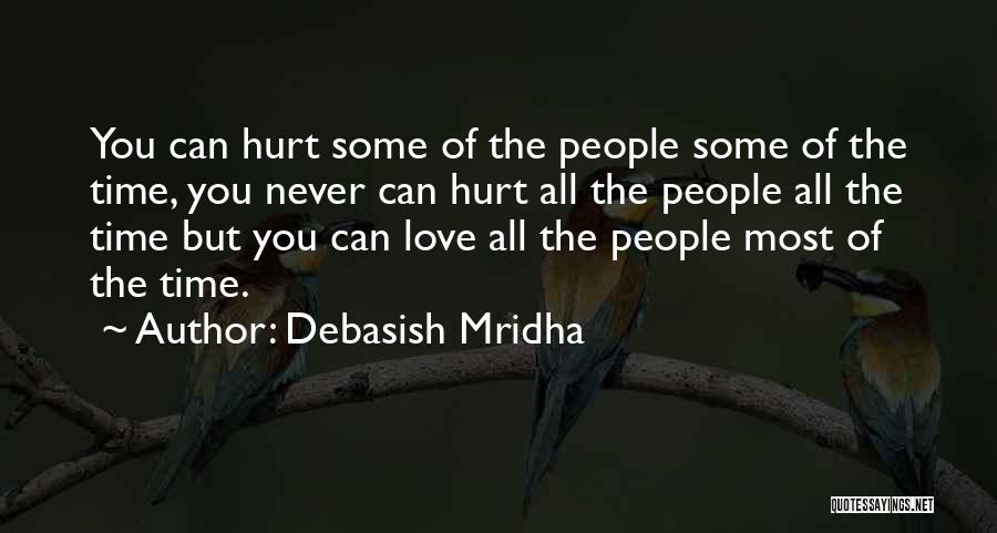 Debasish Mridha Quotes: You Can Hurt Some Of The People Some Of The Time, You Never Can Hurt All The People All The