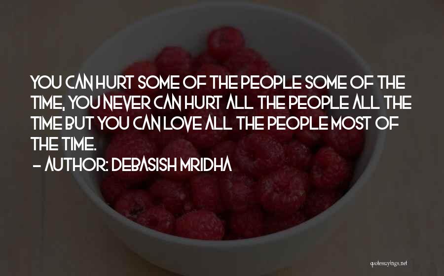 Debasish Mridha Quotes: You Can Hurt Some Of The People Some Of The Time, You Never Can Hurt All The People All The