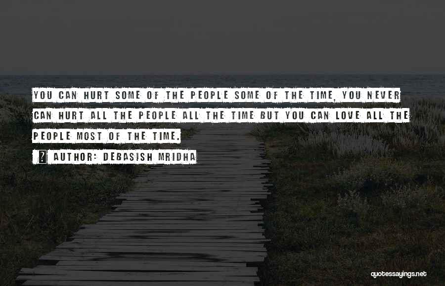 Debasish Mridha Quotes: You Can Hurt Some Of The People Some Of The Time, You Never Can Hurt All The People All The