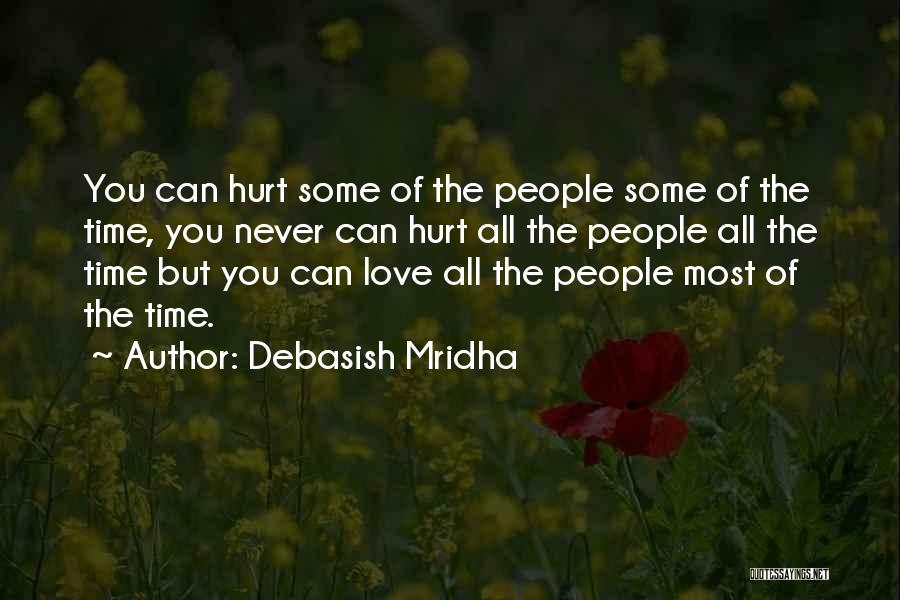 Debasish Mridha Quotes: You Can Hurt Some Of The People Some Of The Time, You Never Can Hurt All The People All The