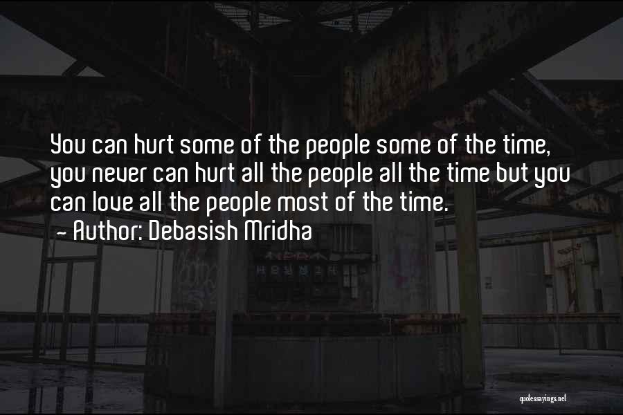 Debasish Mridha Quotes: You Can Hurt Some Of The People Some Of The Time, You Never Can Hurt All The People All The