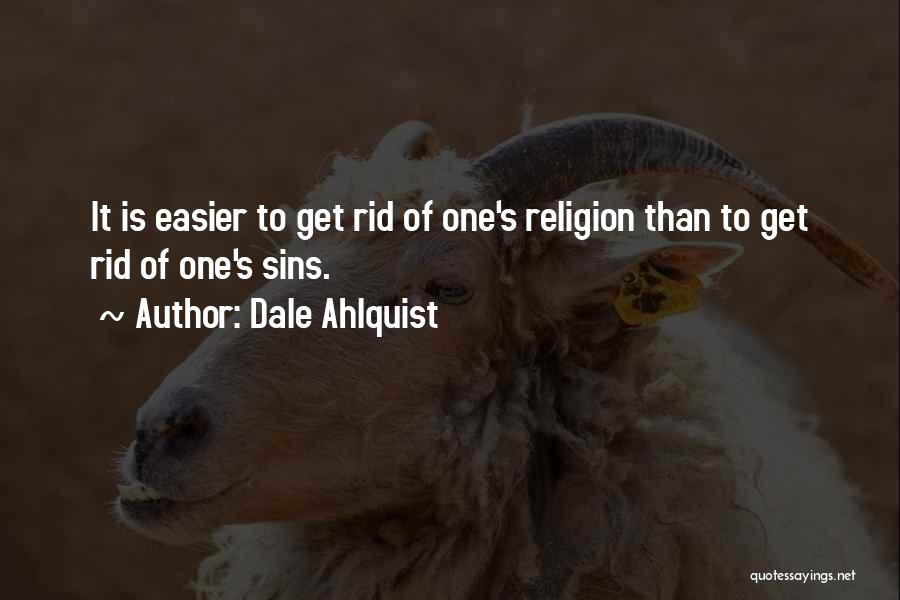 Dale Ahlquist Quotes: It Is Easier To Get Rid Of One's Religion Than To Get Rid Of One's Sins.