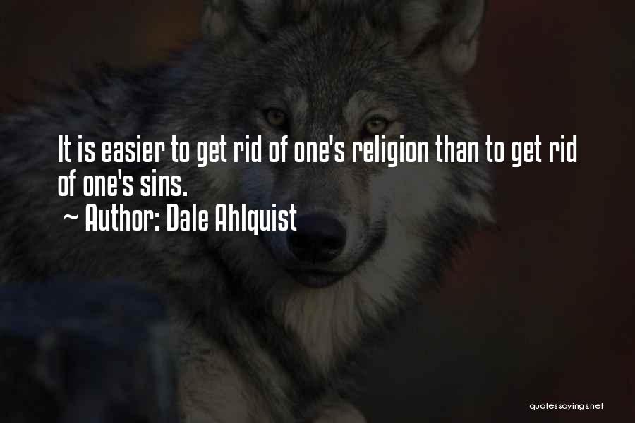 Dale Ahlquist Quotes: It Is Easier To Get Rid Of One's Religion Than To Get Rid Of One's Sins.