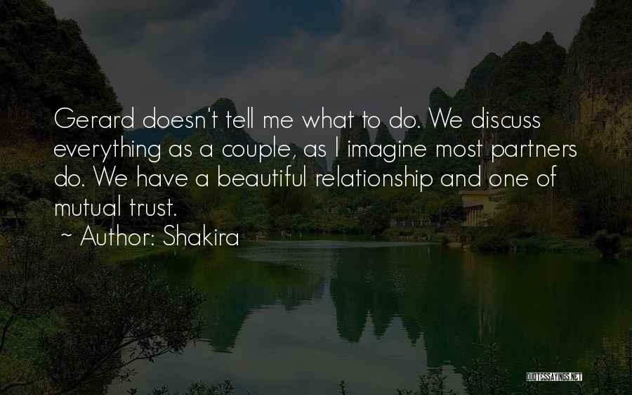 Shakira Quotes: Gerard Doesn't Tell Me What To Do. We Discuss Everything As A Couple, As I Imagine Most Partners Do. We