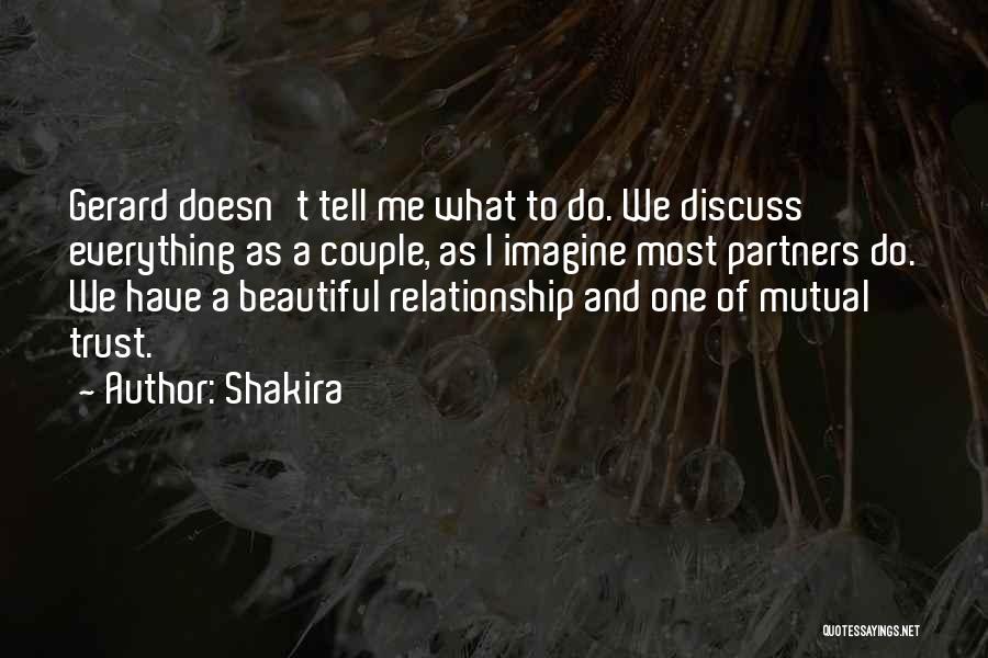 Shakira Quotes: Gerard Doesn't Tell Me What To Do. We Discuss Everything As A Couple, As I Imagine Most Partners Do. We