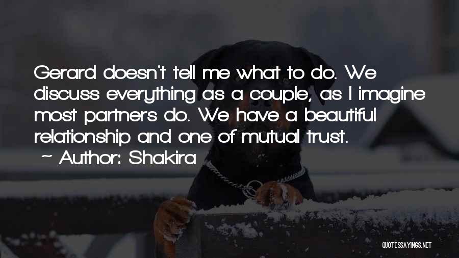 Shakira Quotes: Gerard Doesn't Tell Me What To Do. We Discuss Everything As A Couple, As I Imagine Most Partners Do. We