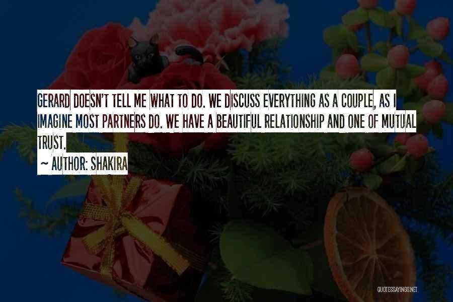 Shakira Quotes: Gerard Doesn't Tell Me What To Do. We Discuss Everything As A Couple, As I Imagine Most Partners Do. We