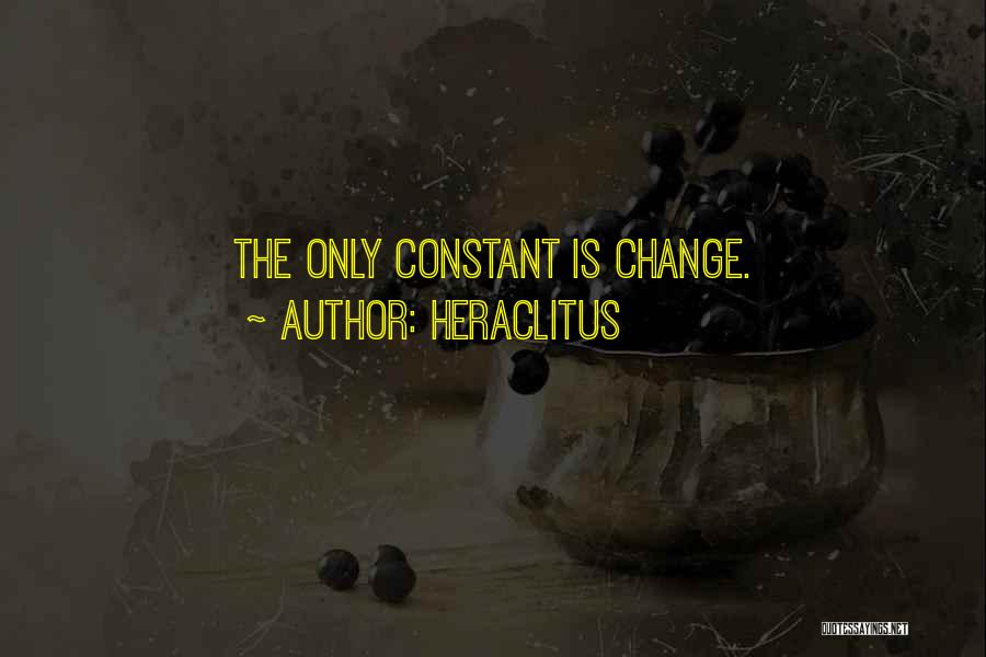 Heraclitus Quotes: The Only Constant Is Change.