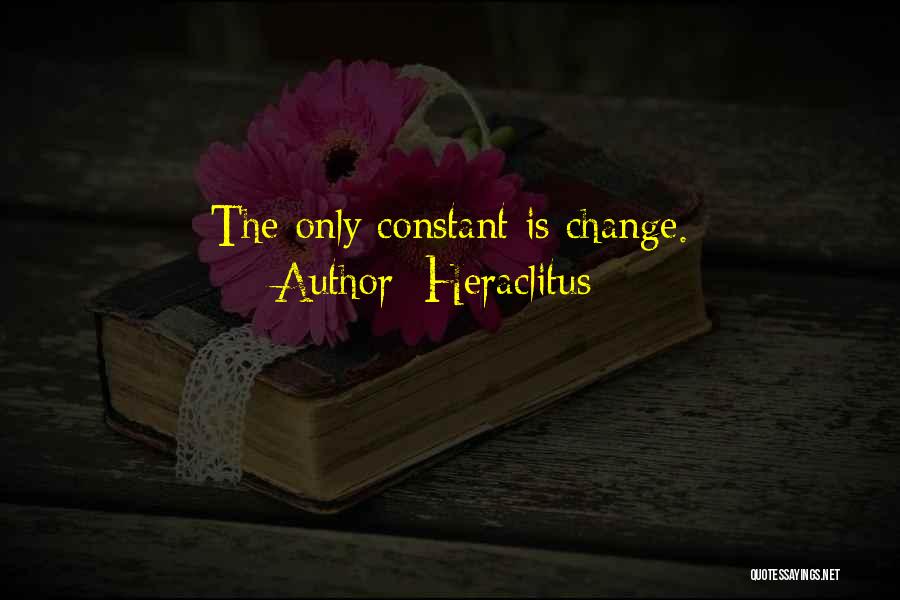 Heraclitus Quotes: The Only Constant Is Change.