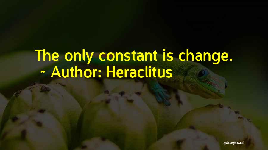 Heraclitus Quotes: The Only Constant Is Change.