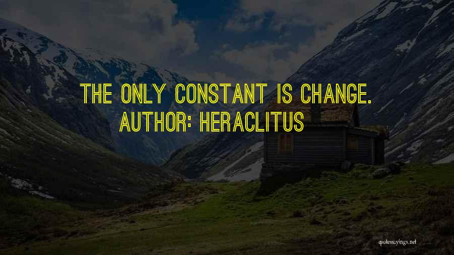 Heraclitus Quotes: The Only Constant Is Change.